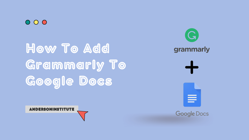 How To Add Grammarly To Google Docs - Anderson Institute