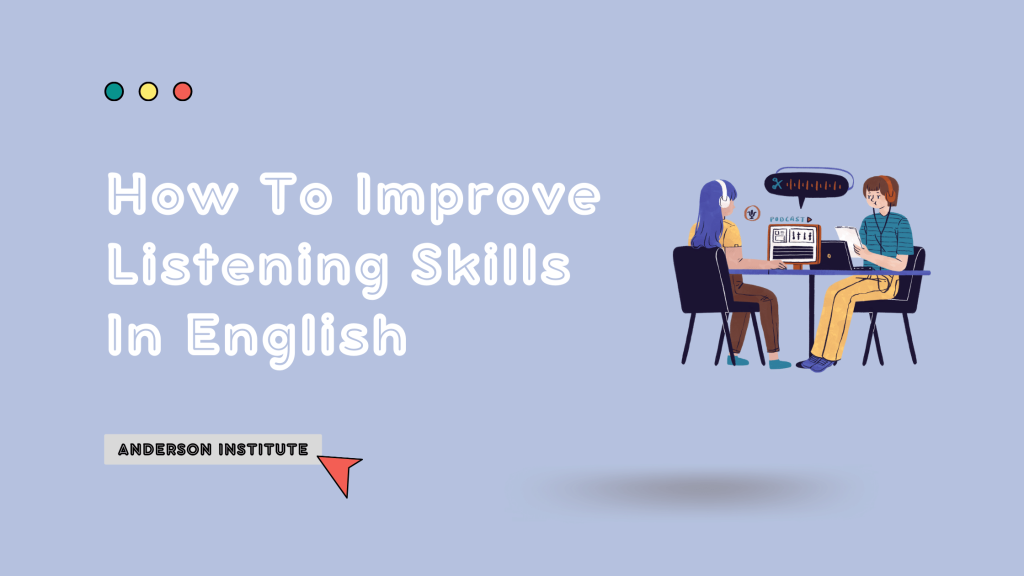 How To Improve Listening Skills In English - Anderson Institute