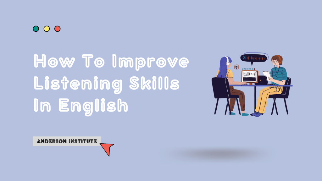 How To Improve Listening Skills In English - Anderson Institute How To Improve Listening Skills In English - Anderson Institute